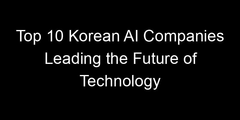 You are currently viewing Top 10 Korean AI Companies Leading the Future of Technology