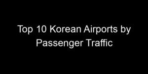 Read more about the article Top 10 Korean Airports by Passenger Traffic