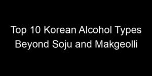 Read more about the article Top 10 Korean Alcohol Types Beyond Soju and Makgeolli