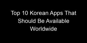 Read more about the article Top 10 Korean Apps That Should Be Available Worldwide