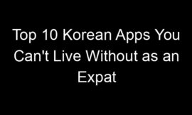 Top 10 Korean Apps You Can’t Live Without as an Expat