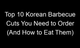 Top 10 Korean Barbecue Cuts You Need to Order (And How to Eat Them)