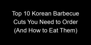 Read more about the article Top 10 Korean Barbecue Cuts You Need to Order (And How to Eat Them)
