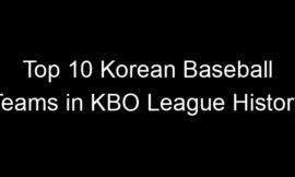 Top 10 Korean Baseball Teams in KBO League History