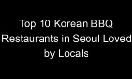 Top 10 Korean BBQ Restaurants in Seoul Loved by Locals