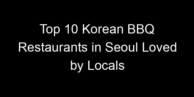 Read more about the article Top 10 Korean BBQ Restaurants in Seoul Loved by Locals