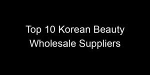 Read more about the article Top 10 Korean Beauty Wholesale Suppliers