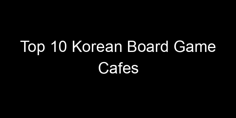 Read more about the article Top 10 Korean Board Game Cafes