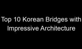 Top 10 Korean Bridges with Impressive Architecture