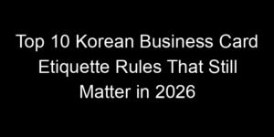 Read more about the article Top 10 Korean Business Card Etiquette Rules That Still Matter in 2026