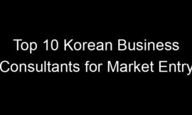 Top 10 Korean Business Consultants for Market Entry