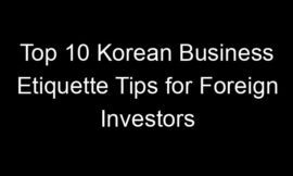 Top 10 Korean Business Etiquette Tips for Foreign Investors
