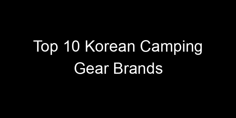 Read more about the article Top 10 Korean Camping Gear Brands