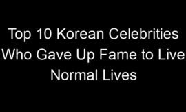 Top 10 Korean Celebrities Who Gave Up Fame to Live Normal Lives