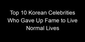 Read more about the article Top 10 Korean Celebrities Who Gave Up Fame to Live Normal Lives