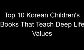 Top 10 Korean Children’s Books That Teach Deep Life Values