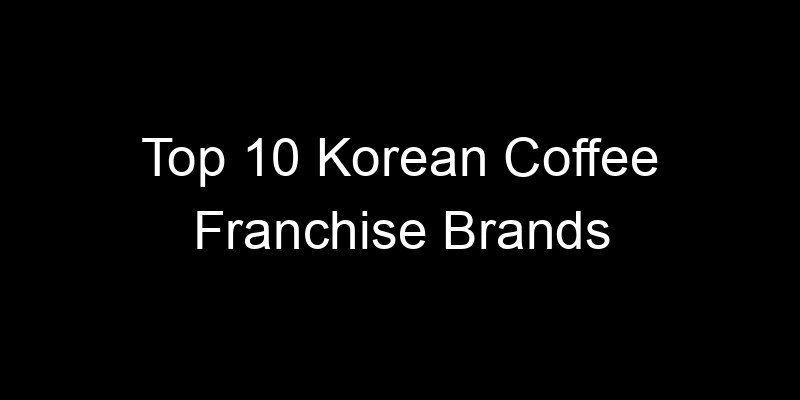 Read more about the article Top 10 Korean Coffee Franchise Brands