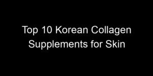 Read more about the article Top 10 Korean Collagen Supplements for Skin