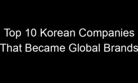 Top 10 Korean Companies That Became Global Brands