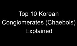 Top 10 Korean Conglomerates (Chaebols) Explained
