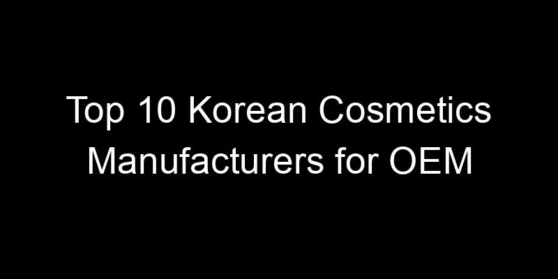 Read more about the article Top 10 Korean Cosmetics Manufacturers for OEM