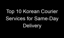 Top 10 Korean Courier Services for Same-Day Delivery