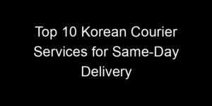 Read more about the article Top 10 Korean Courier Services for Same-Day Delivery