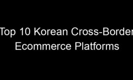 Top 10 Korean Cross-Border Ecommerce Platforms