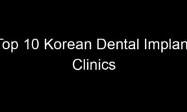Top 10 Korean Dental Implant Clinics