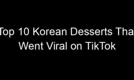 Top 10 Korean Desserts That Went Viral on TikTok