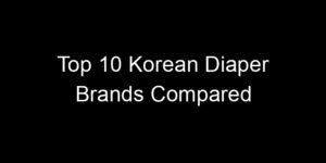 Read more about the article Top 10 Korean Diaper Brands Compared