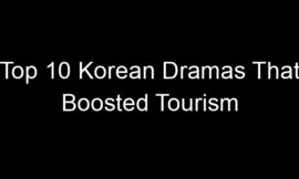 Top 10 Korean Dramas That Boosted Tourism