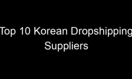 Top 10 Korean Dropshipping Suppliers
