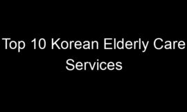 Top 10 Korean Elderly Care Services