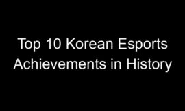 Top 10 Korean Esports Achievements in History