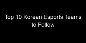 Read more about the article Top 10 Korean Esports Teams to Follow