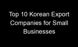 Top 10 Korean Export Companies for Small Businesses