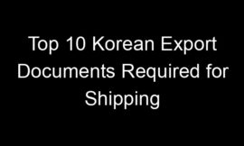 Top 10 Korean Export Documents Required for Shipping