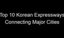 Top 10 Korean Expressways Connecting Major Cities