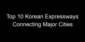 Read more about the article Top 10 Korean Expressways Connecting Major Cities
