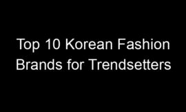 Top 10 Korean Fashion Brands for Trendsetters