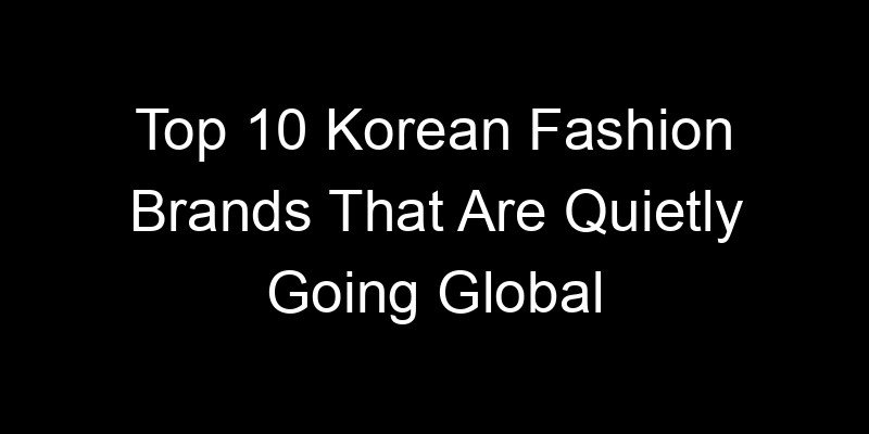 Read more about the article Top 10 Korean Fashion Brands That Are Quietly Going Global