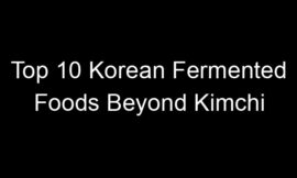 Top 10 Korean Fermented Foods Beyond Kimchi