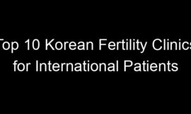 Top 10 Korean Fertility Clinics for International Patients