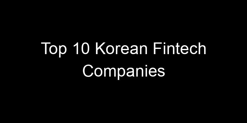 You are currently viewing Top 10 Korean Fintech Companies