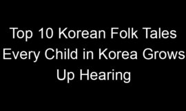 Top 10 Korean Folk Tales Every Child in Korea Grows Up Hearing