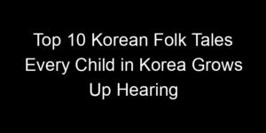 Read more about the article Top 10 Korean Folk Tales Every Child in Korea Grows Up Hearing