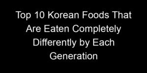 Read more about the article Top 10 Korean Foods That Are Eaten Completely Differently by Each Generation
