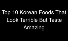 Top 10 Korean Foods That Look Terrible But Taste Amazing