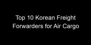 Read more about the article Top 10 Korean Freight Forwarders for Air Cargo